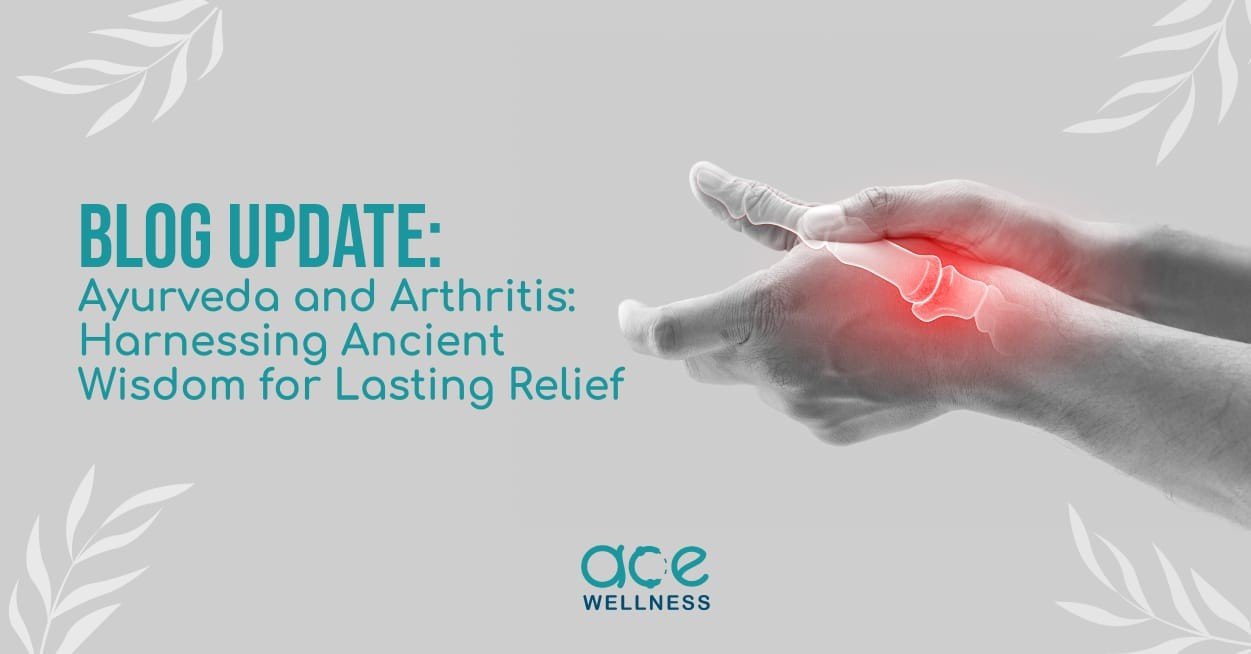 Ayurveda and Arthritis: Harnessing Ancient Wisdom for Lasting Relief